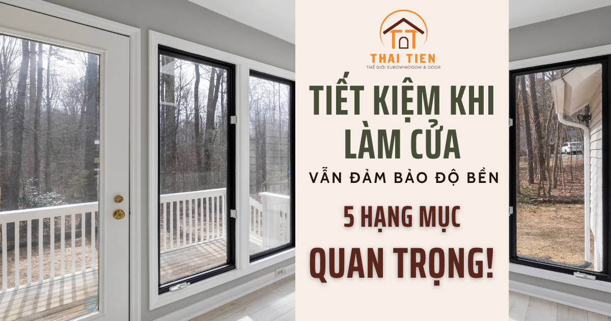 Những hạng mục có thể tiết kiệm khi làm cửa mà không ảnh hưởng chất lượng (90% người chưa biết)